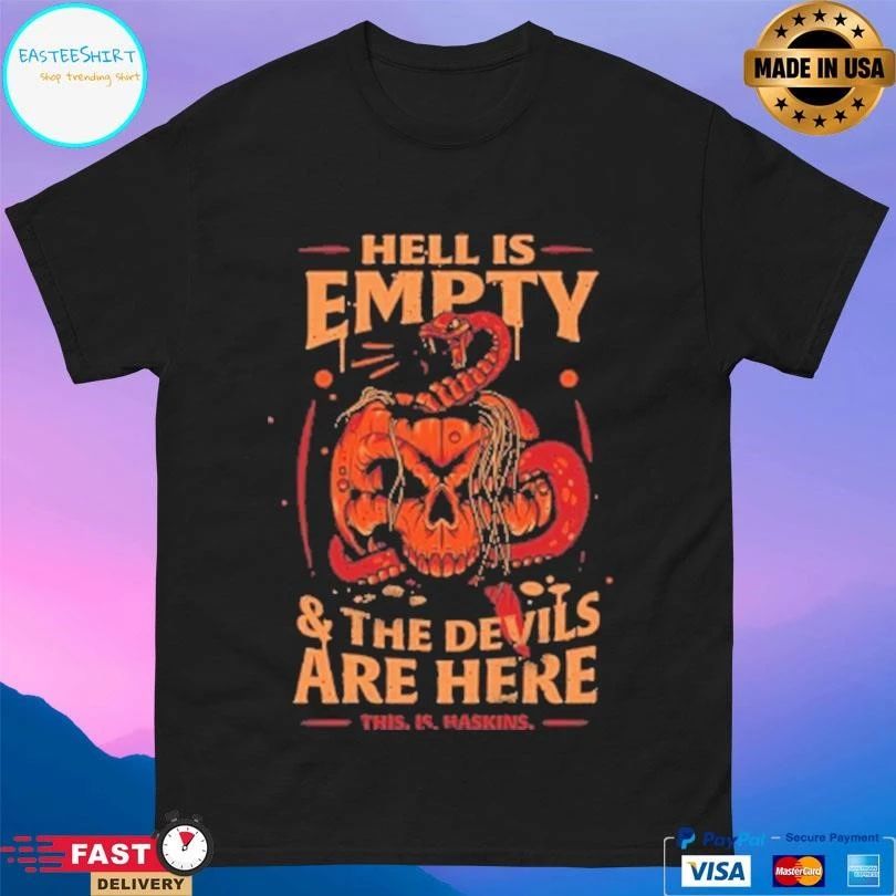 Haskins Hell Is Empty And The Devils Are Here This Is Haskins T-shirts