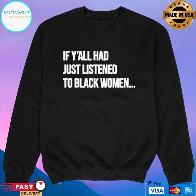If Y’all Had Just Listened To Black Women T-shirts