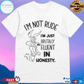 Wile E Coyote I’m Not Rude I’m Just Brutally Fluent In Honesty T-shirts