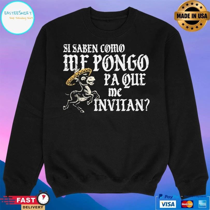 Si Saben Como Me Pongo Pa Que Me Invitan T-shirts