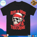 Skull Runs On Wine And True Crime T-shirts