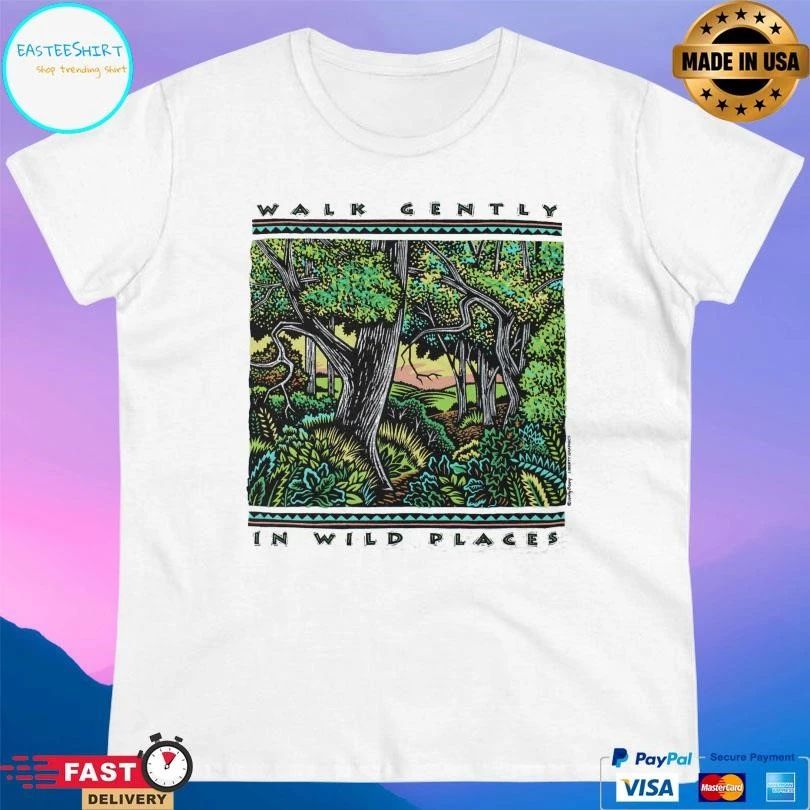 Walk Gently In Wild Places T-shirts