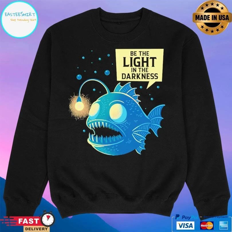 Be The Light In The Darkness Funny Anglerfish T-shirts