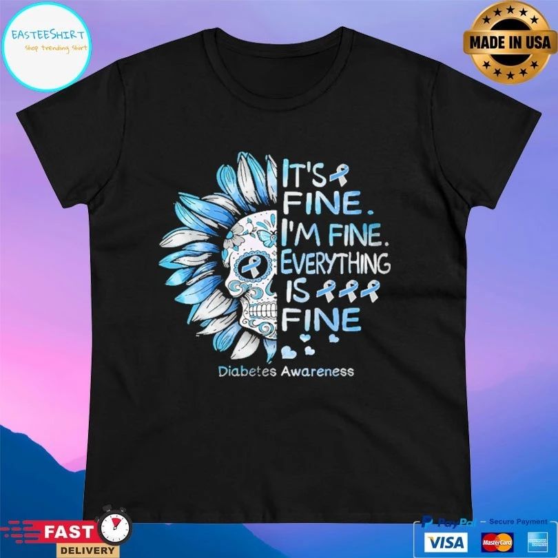 It’s Fine I’m Fine Everything Is Fine Diabetes Awareness Skull T-shirt