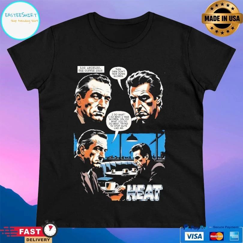 Log Angeles The Coffee Shop Then Then Don’t Take Down Scores I Do What I Do Best I Take Scores You Do What You Do Do Best Trying To Stop Guys Like Me Heat T-shirts