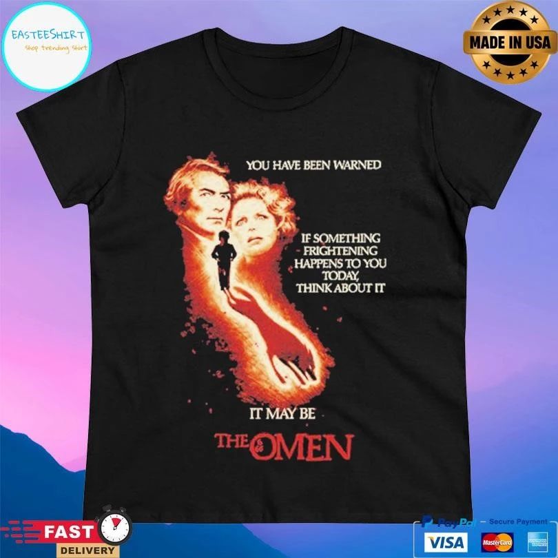 The Omen You Have Been Warned If Something Frightening Happens To You Today Think About It It May Be T-shirts