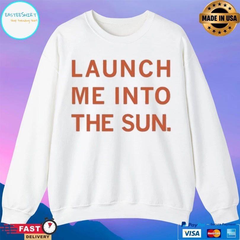 Launch Me Into The Sun T-shirts