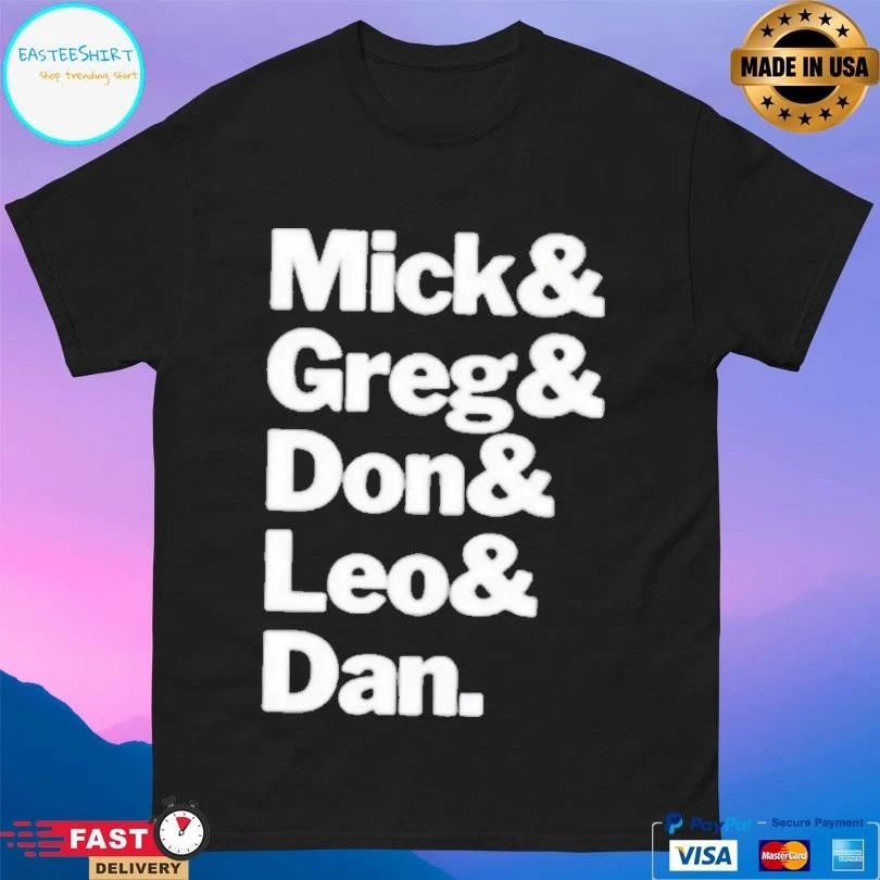 Mick Greg Don Leo And Dan T-shirts