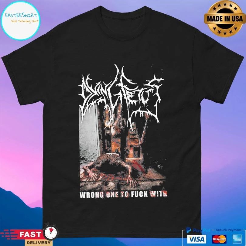 Dying Fetus Wrong One To Fuck With T-shirts