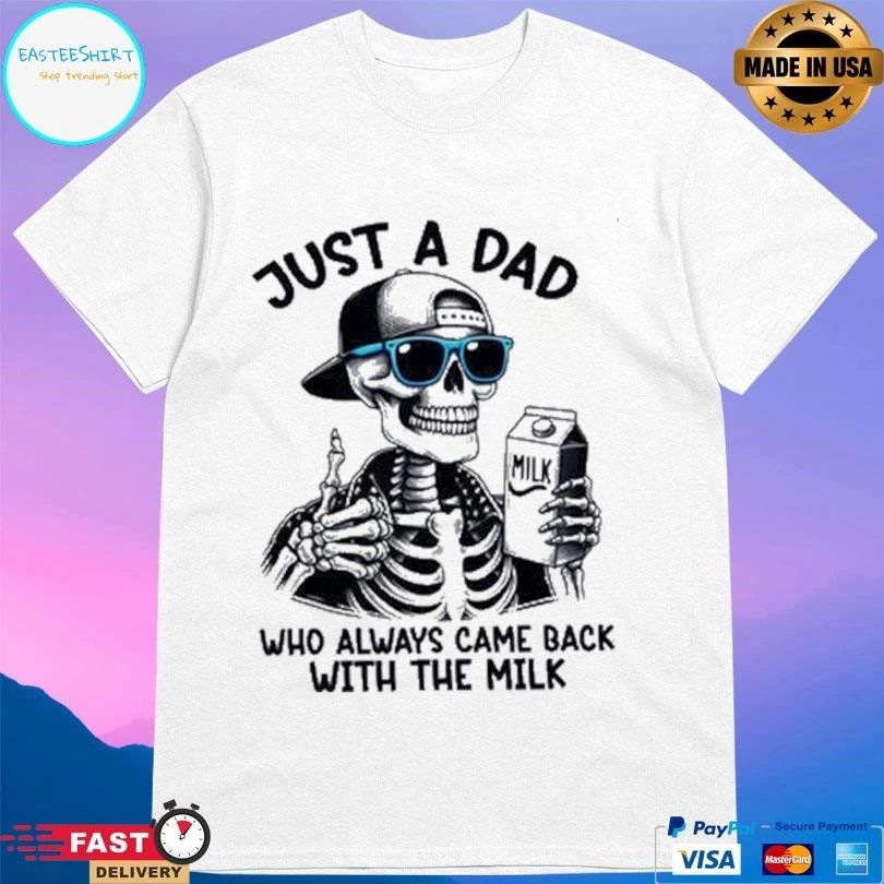 Just A Dad Who Always Came Back With The Milk Skeleton T-shirts