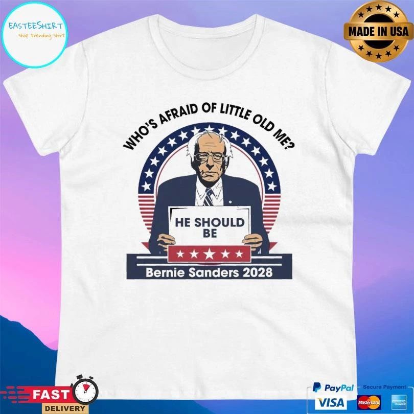 Who’s Afraid Of Little Old Me He Should Be Bernie Sanders 2028 T-shirts