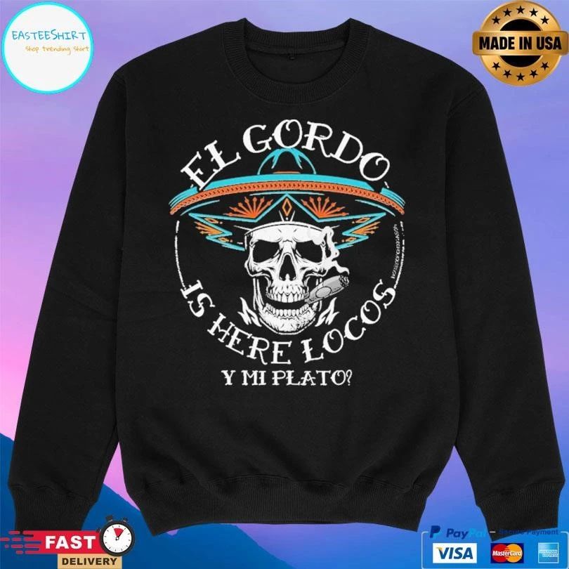 El Gordo Is Here Locos Y Mi Plato T-shirts