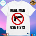 Real Men Use Fists Ban Gun T-shirts