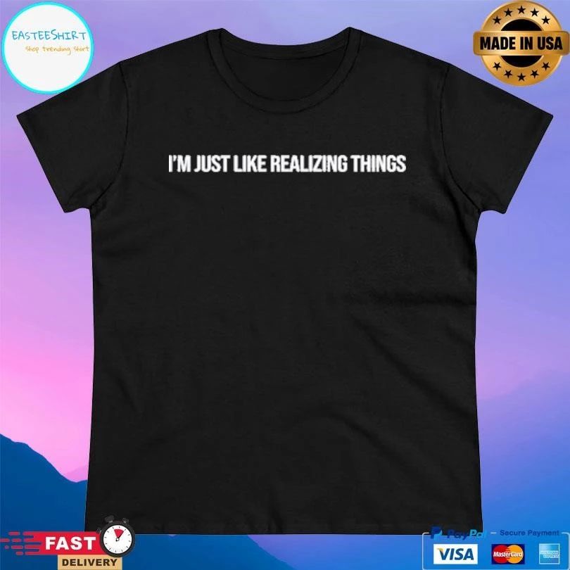 Kylie Jenner I’m Just Like Realizing Things T-shirts