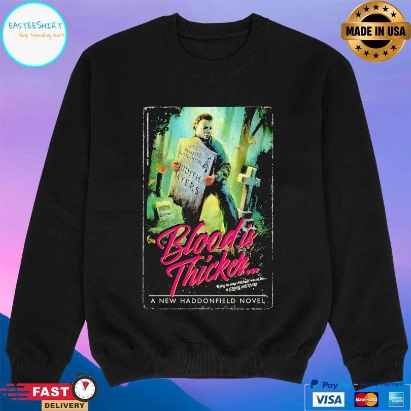 Blood Is Thicker Trying To Stop Michael Would Be A Grave Mistake A Haddonfield Novel T-shirts