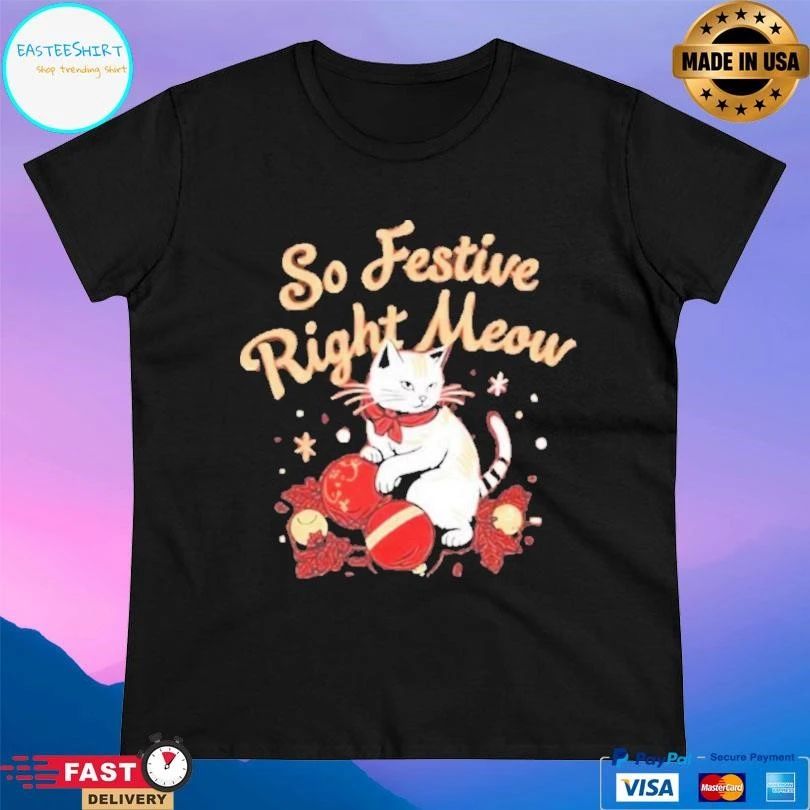 So Festive Right Meow Christmas 2025 T-shirts