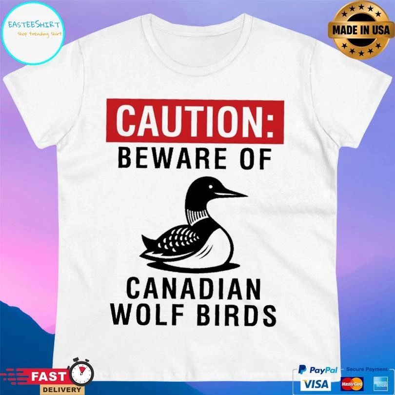 Caution Beware Of Canadian Wolf Birds T-shirts