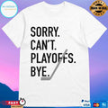 Sorry Can’t Playoffs Bye Hockey 2026 T-shirt