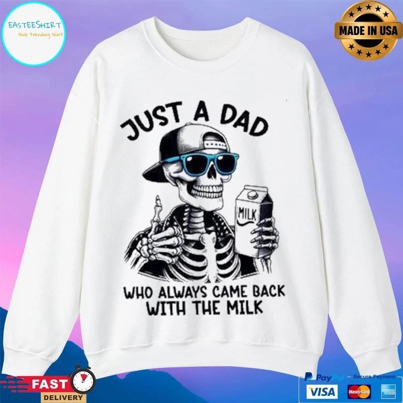 Just A Dad Who Always Came Back With The Milk Skeleton T-shirts