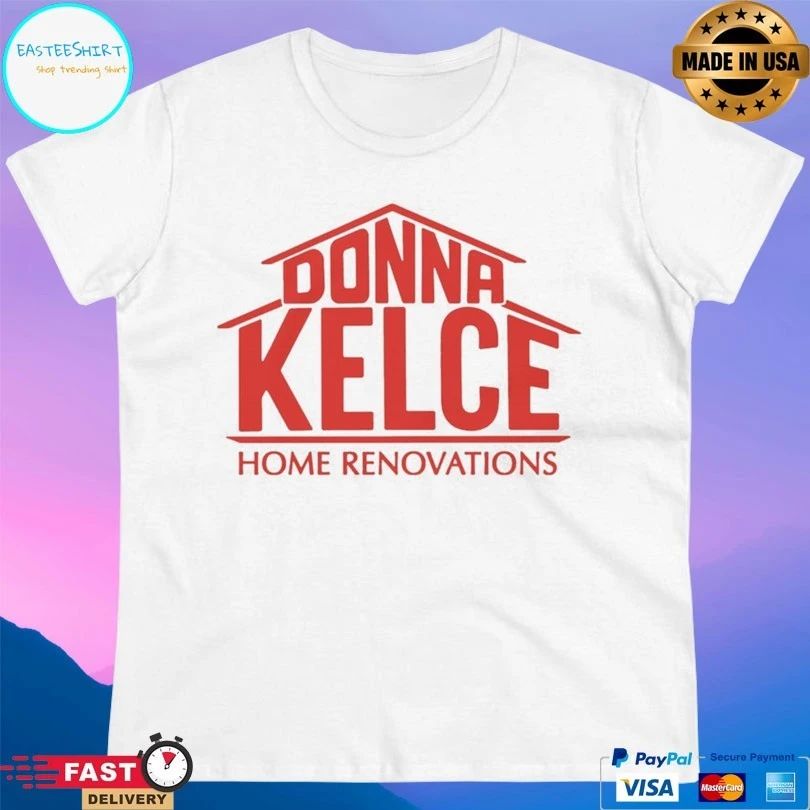 Donna Kelce Home Renovations T-shirts