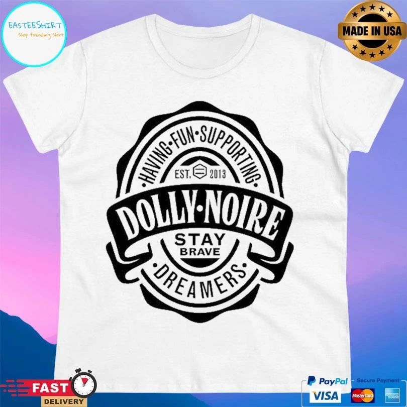 Dolly Noire Having Fun Supporting Dreamers Est 2013 Stay Brave T-shirts