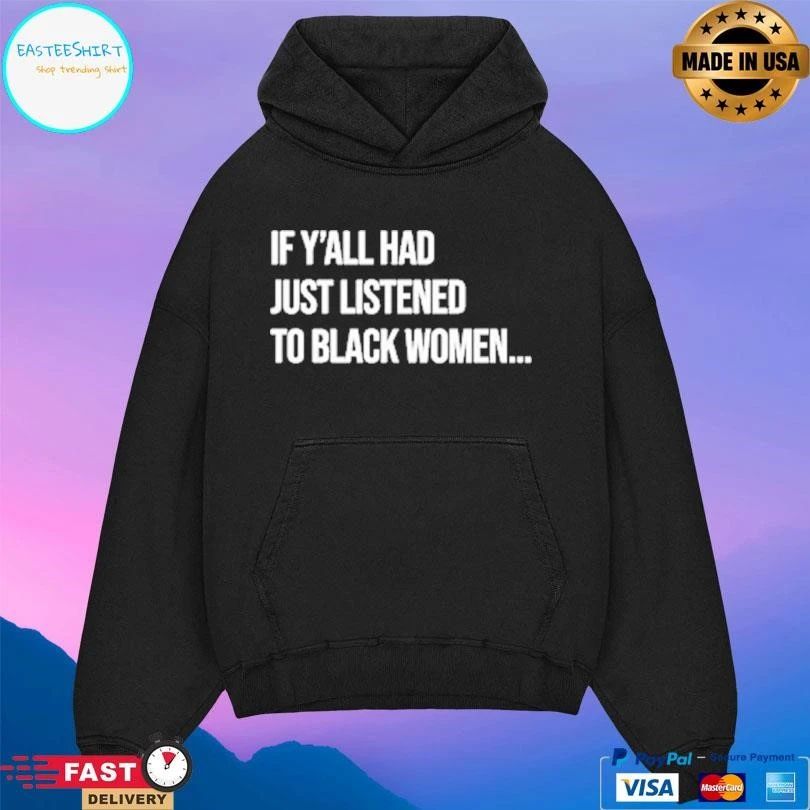 If Y’all Had Just Listened To Black Women T-shirts