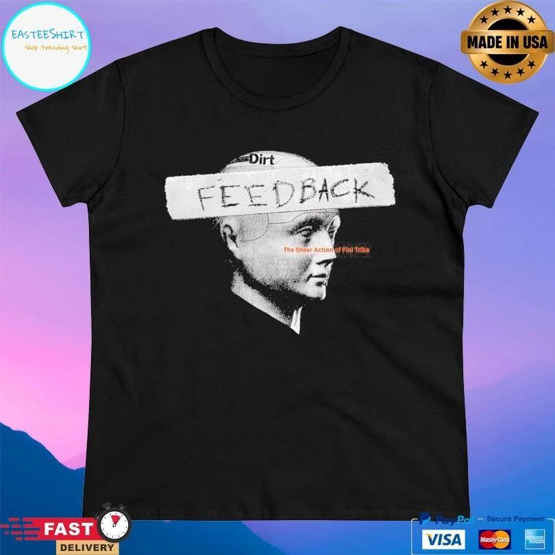 Feed Back The Sheer Action Of Fini Tribe T-shirts