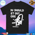 You Should Get Out Moẻ Hikerdelic T-shirts