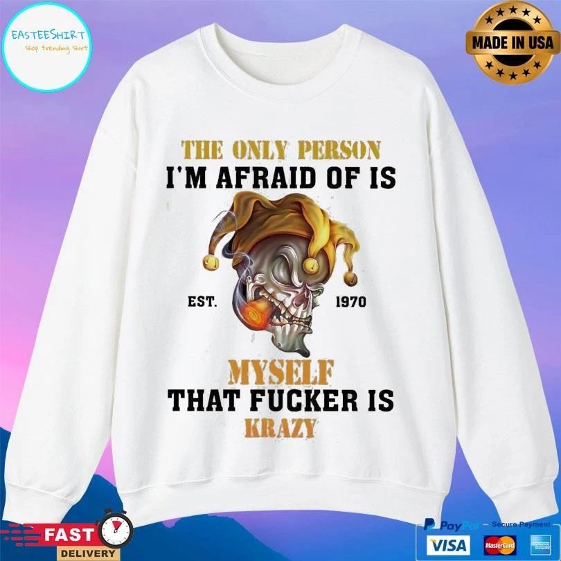 The Only Person I’m Afraid Of Is Est 1970 Myself That Fucker Is Krazy T-shirts