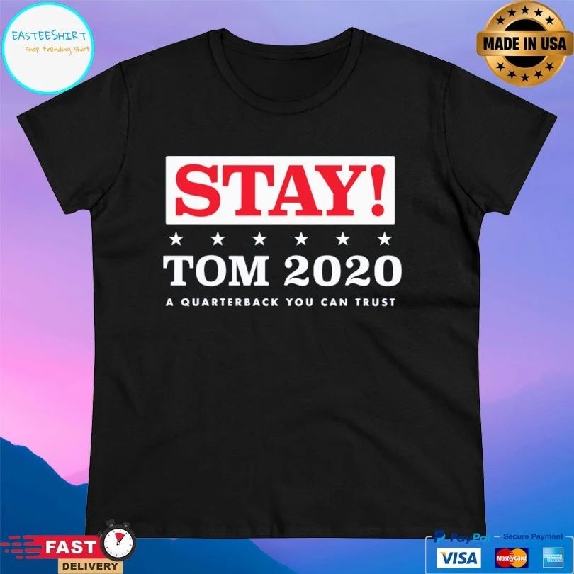 Stay Tom 2020 A Quarterback You Can Trust T-shirt