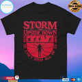 Storm The Upside Down He Can’t Stop All Of Us T-shirts