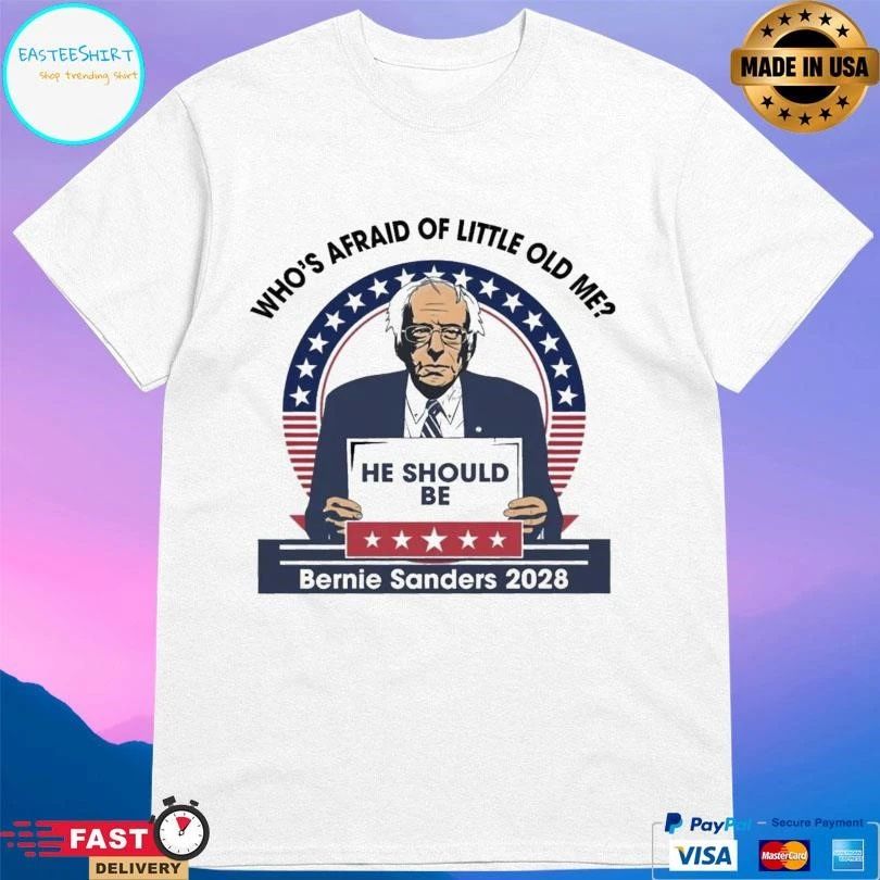 Who’s Afraid Of Little Old Me He Should Be Bernie Sanders 2028 T-shirts