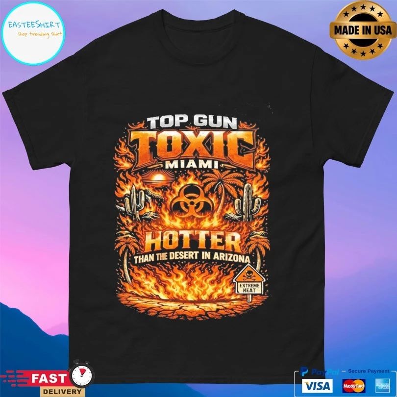 Gun Toxic Miami Hotter Than The Desert In Arizona T-shirt