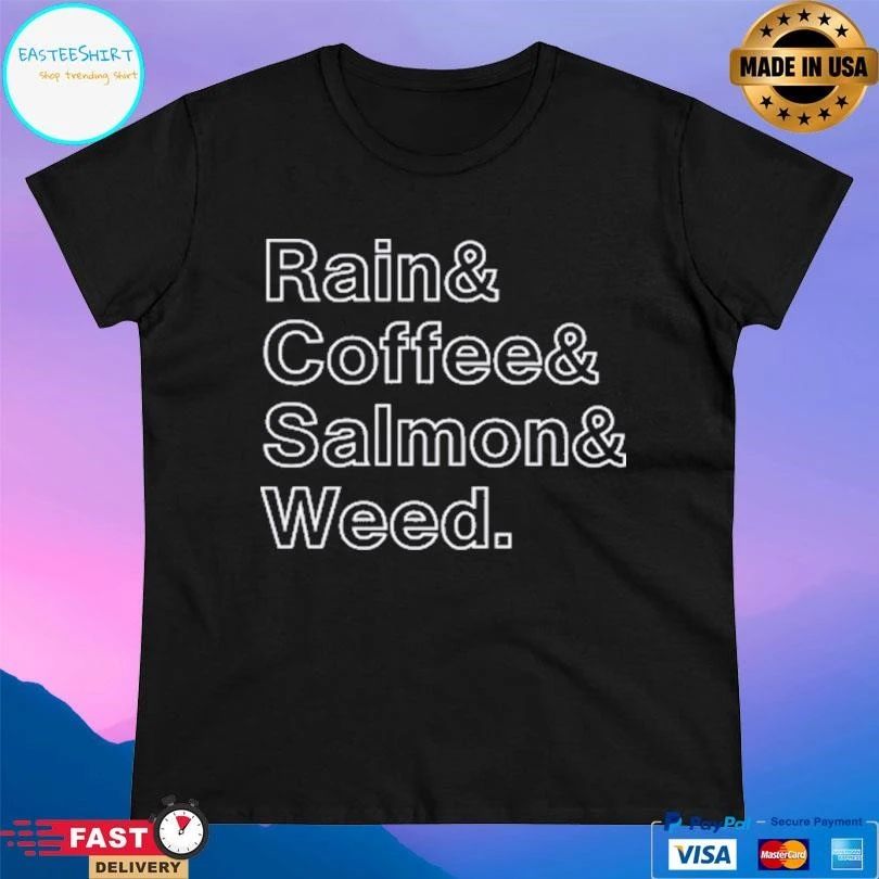 Rain And Coffee And Salmon And Weed T-shirts