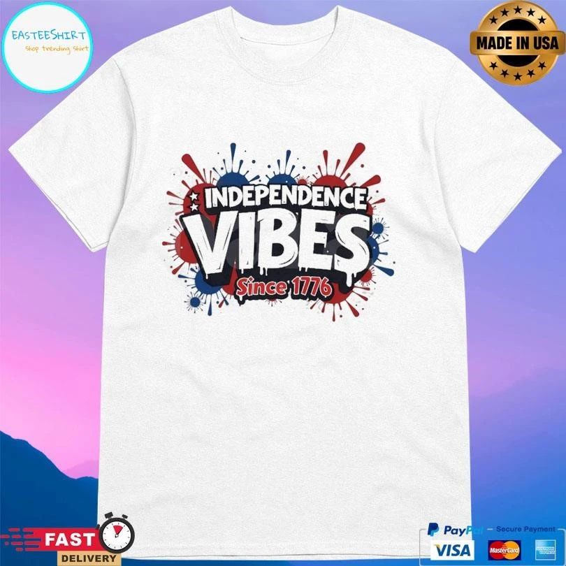 Independence Vibes Since 1776 T-shirts