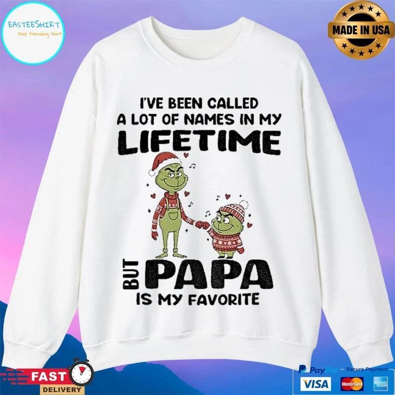 Grinch I’ve Been Called A Lot Of Names In My Lifetime But Papa Is My Favorite Christmas 2025 T-shirts