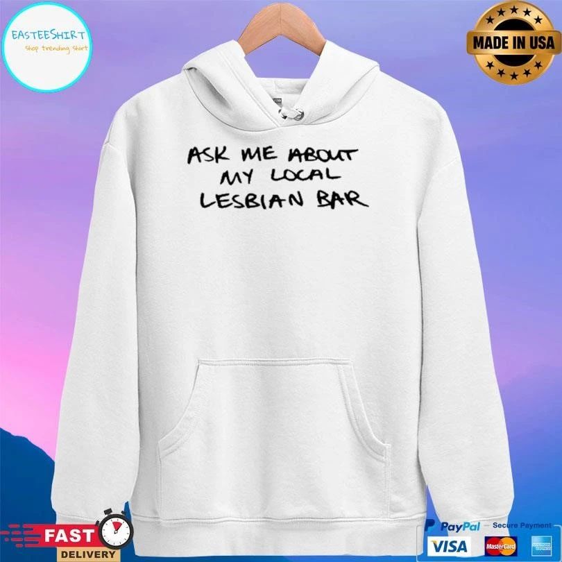 Austa Clausen Ask Me About My Local Lesbian Bar T-shirts