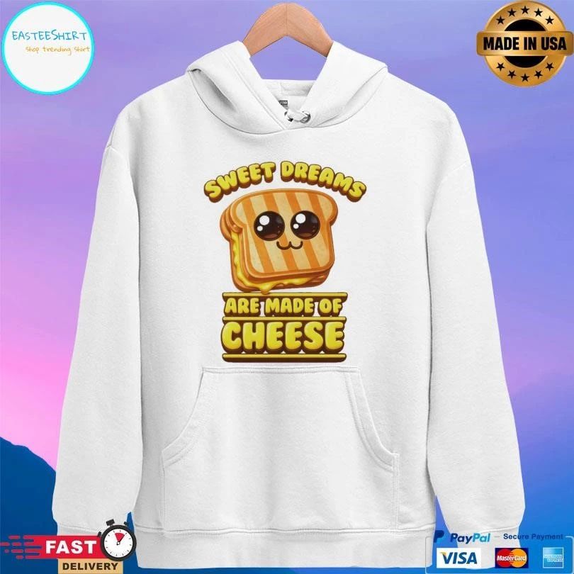 Sweet Dreams Are Made Of Cheese T-shirts