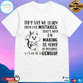 Squirrel They Say We Learn From Our Mistakes That’s Why Im Making As Many As Possible Soon Ill Be A Genius T-shirts