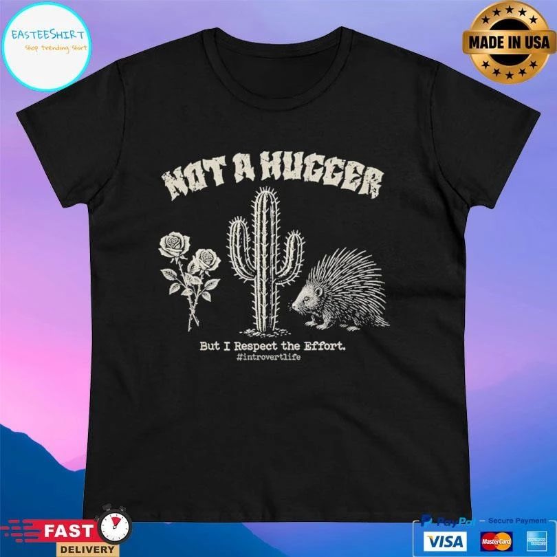 Not A Hugger But I Respect The Effort Introvert Life T-shirts