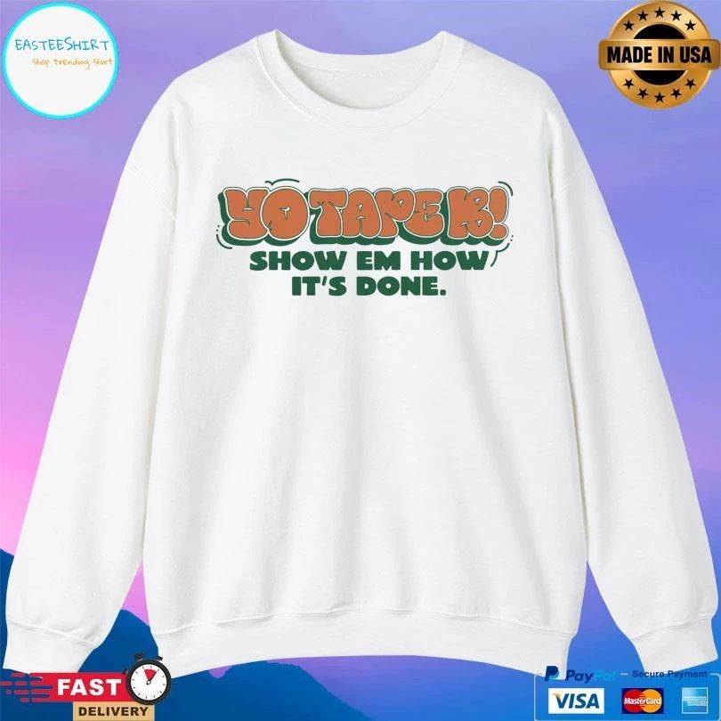 Yo Tapek Show Em How It’s Done T-shirts