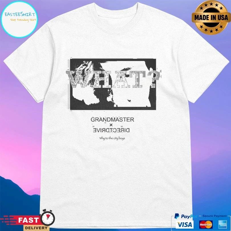What Grandmaster X Direct Drive Why To The City Boys T-shirts