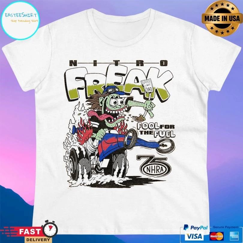 Nitro Freak Fool For The NHRA Fuel 75th T-shirts