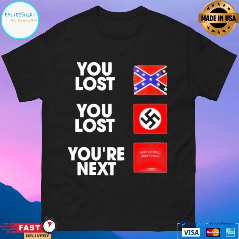 Maga You Lost You Lost You’re Next T-shirts
