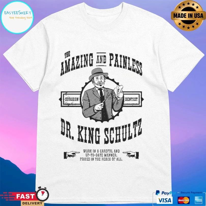 Amazing And Painless Surgeon Dentist Dr King Schultz Work In A Careful And Up-To-Date Manner Prices In The Reach Of All T-shirts