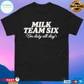 Milk Team Six On Duty All Day T-shirts