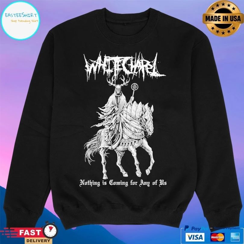 Whitechapel Nothing Is Coming For Any Of Us T-shirts