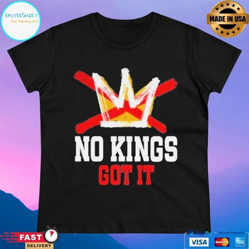 No Kings Got It No Kings Day Anti Royalty Independence T-shirts