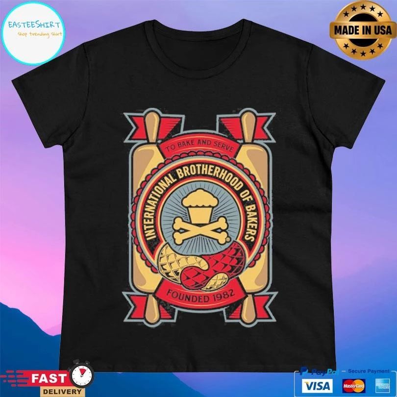 To Bake And Serve International Brotherhood Of Bakers Founded 1982 T-shirts