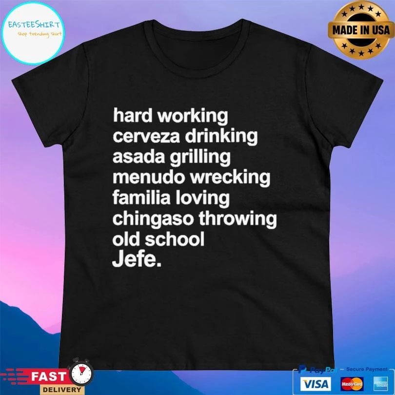 Hard Working Cerveza Drinking Asada Grilling Menudo Wrecking Familia Loving Chingaso Throwing Old School Jefe T-shirts